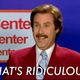 It's Ron Burgundy